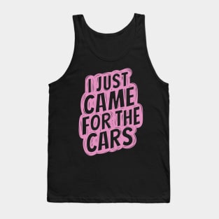 I just came for the cars 4 Tank Top